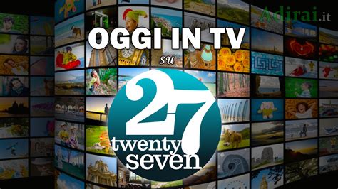 programmazione twenty seven oggi